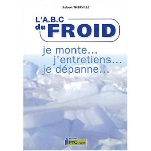 L&rsquo;ABC du Froid Je Monte j&rsquo;entretiens je Dépanne